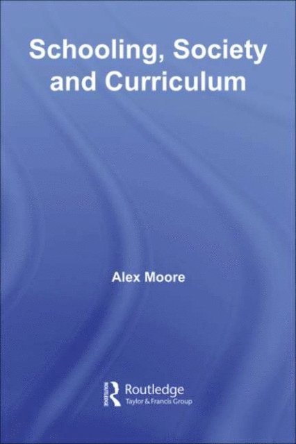Alex Moore - Schooling, Society and Curriculum, E-bok