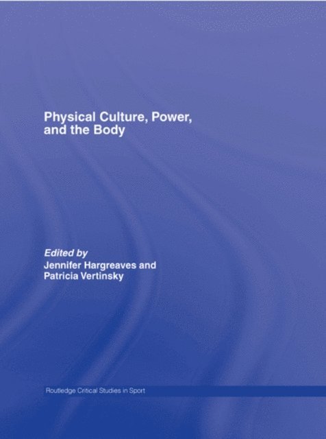 Jennifer Hargreaves, Patricia Vertinsky - Physical Culture, Power, and the Body, E-bok
