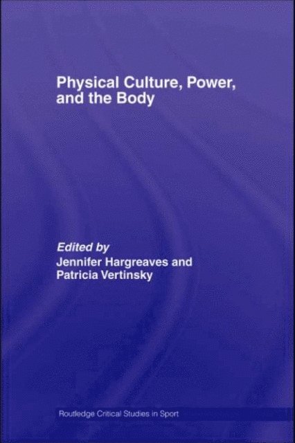 Jennifer Hargreaves, Patricia Vertinsky - Physical Culture, Power, and the Body, E-bok
