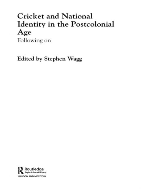Stephen Wagg - Cricket and National Identity in the Postcolonial Age, E-bok