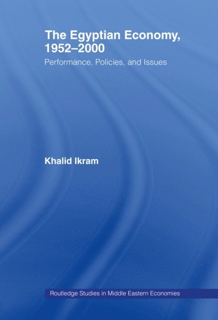 Khalid Ikram - Egyptian Economy, 1952-2000, E-bok