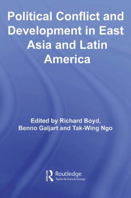 Tak-Wing Ngo, Benno Galjart, Richard Boyd - Political Conflict and Development in East Asia and Latin America, E-bok
