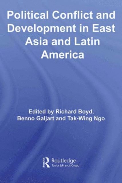 Tak-Wing Ngo, Benno Galjart, Richard Boyd - Political Conflict and Development in East Asia and Latin America, E-bok