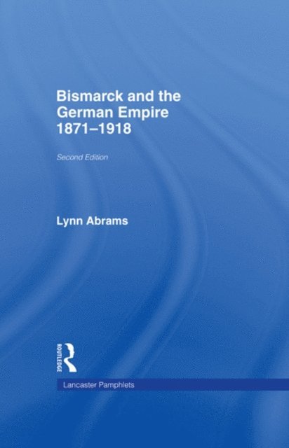 Lynn Abrams - Bismarck and the German Empire, E-bok