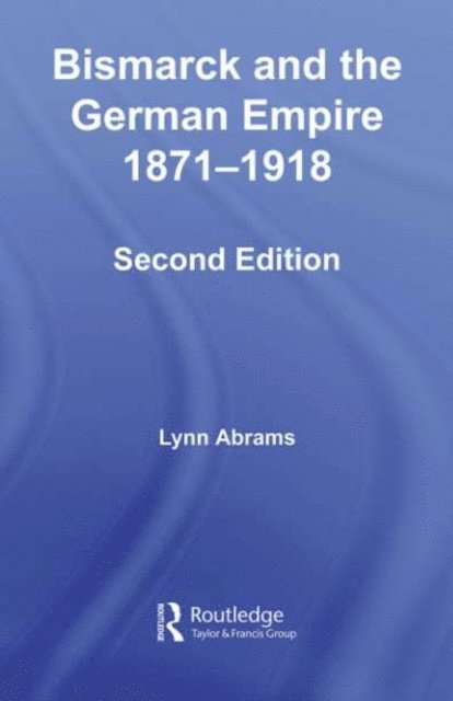 Lynn Abrams - Bismarck and the German Empire, E-bok