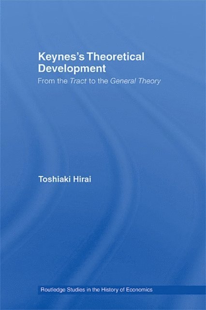 Toshiaki Hirai - Keynes's Theoretical Development, E-bok