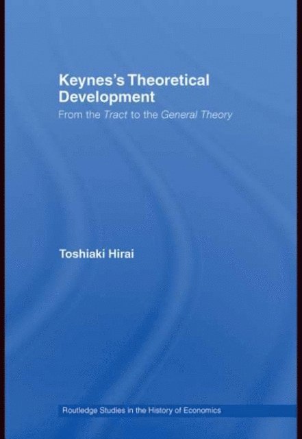 Toshiaki Hirai - Keynes's Theoretical Development, E-bok