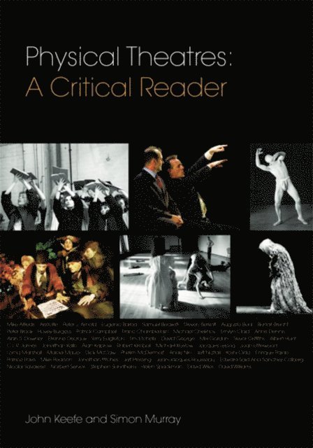 John Keefe, Simon Murray - Physical Theatres: A Critical Reader, E-bok