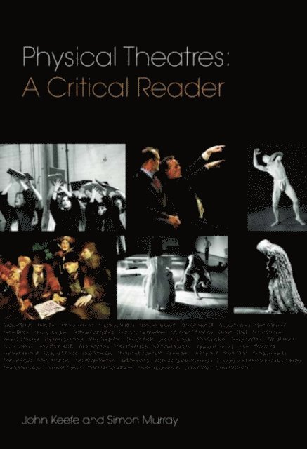 John Keefe, Simon Murray - Physical Theatres: A Critical Reader, E-bok