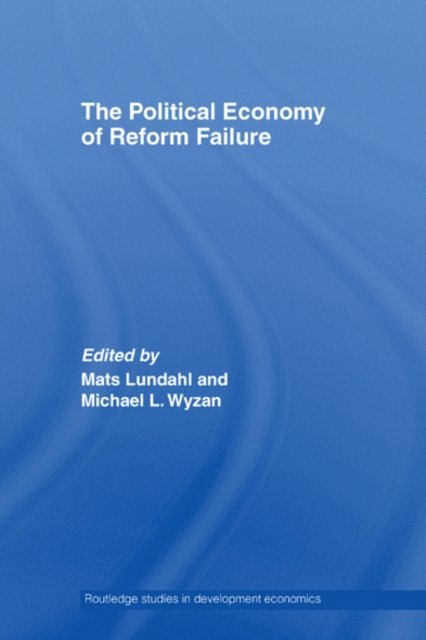 Mats Lundahl - Political Economy of Reform Failure, E-bok