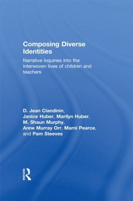 Pam Steeves, Marni Pearce, Anne Murray Orr, M. Shaun Murphy, Marilyn Huber, Janice Huber, D. Jean Clandinin - Composing Diverse Identities, E-bok
