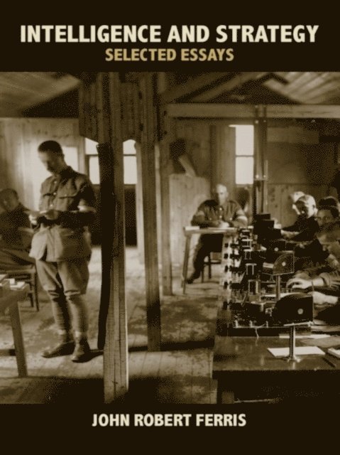 John Ferris - Intelligence and Strategy, E-bok