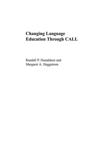 Margaret A. Haggstrom, Randall P. Donaldson - Changing Language Education Through CALL, E-bok