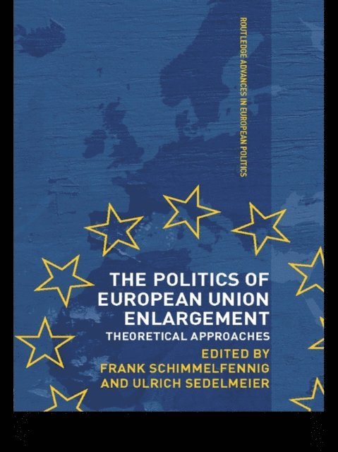 Ulrich Sedelmeier, Frank Schimmelfennig - Politics of European Union Enlargement, E-bok