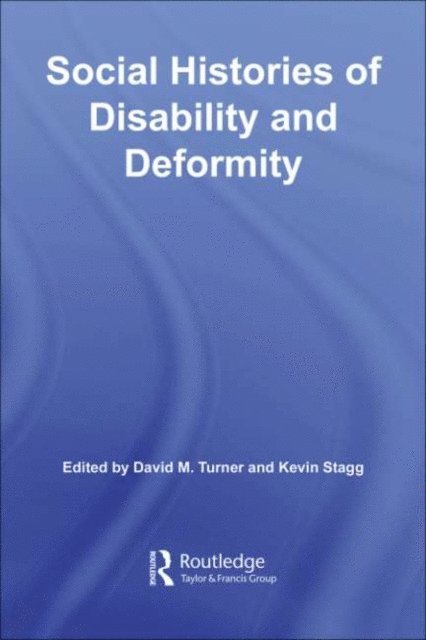 Kevin Stagg, David M. Turner - Social Histories of Disability and Deformity, E-bok