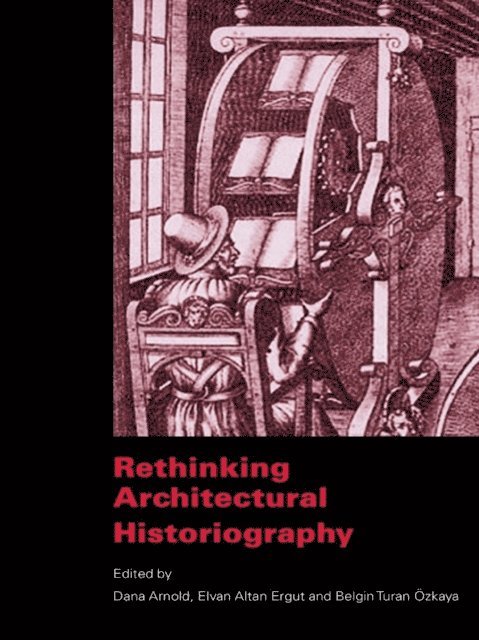 Belgin Turan Ozkaya, Elvan Altan Ergut, Dana Arnold - Rethinking Architectural Historiography, E-bok