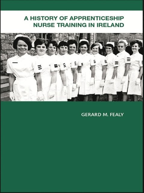 Gerard Fealy - History of Apprenticeship Nurse Training in Ireland, E-bok