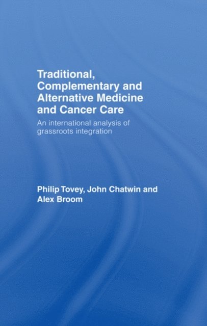 Alex Broom, John Chatwin, Philip Tovey - Traditional, Complementary and Alternative Medicine and Cancer Care, E-bok
