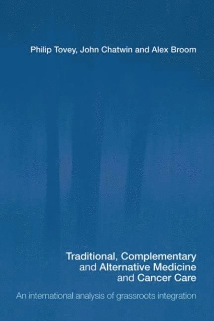 Alex Broom, John Chatwin, Philip Tovey - Traditional, Complementary and Alternative Medicine and Cancer Care, E-bok