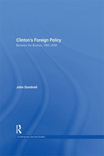 John Dumbrell - Clinton's Foreign Policy, E-bok