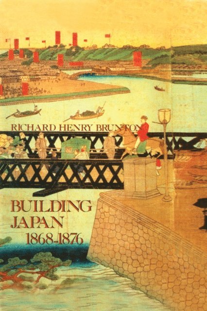 Richard Henry Brunton - Building Japan 1868-1876, E-bok