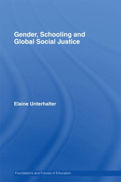 Elaine Unterhalter - Gender, Schooling and Global Social Justice, E-bok