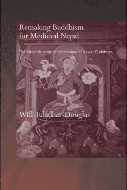 Will Tuladhar-Douglas - Remaking Buddhism for Medieval Nepal, E-bok