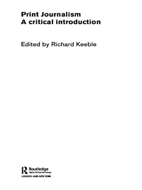 Richard Keeble - Print Journalism, E-bok