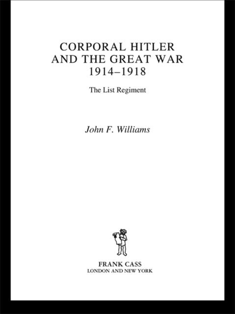 John F Williams - Corporal Hitler and the Great War 1914-1918, E-bok