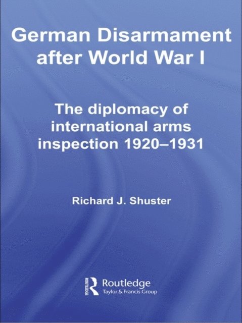 Richard J. Shuster - German Disarmament After World War I, E-bok