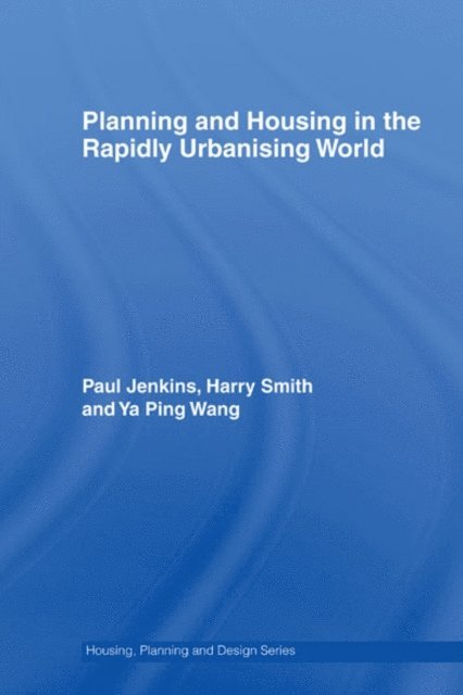 Ya Ping Wang, Harry Smith, Paul Jenkins - Planning and Housing in the Rapidly Urbanising World, E-bok