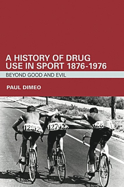 Paul Dimeo - History of Drug Use in Sport: 1876 - 1976, E-bok