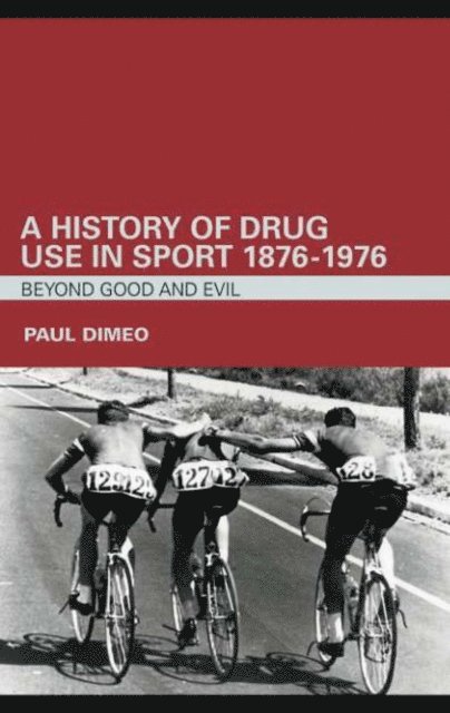 Paul Dimeo - History of Drug Use in Sport: 1876 - 1976, E-bok