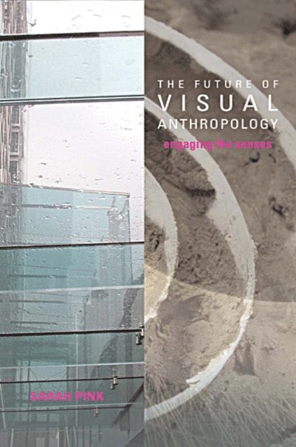 Sarah Pink - Future of Visual Anthropology, E-bok
