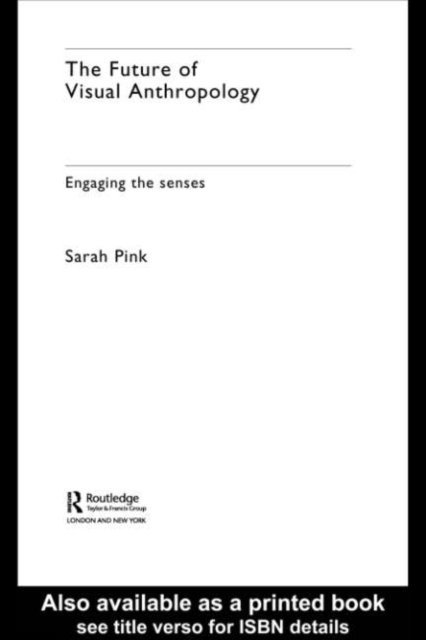 Sarah Pink - Future of Visual Anthropology, E-bok