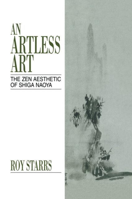 Roy Starrs - Artless Art - The Zen Aesthetic of Shiga Naoya, E-bok