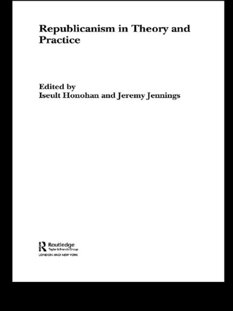 Jeremy Jennings, Iseult Honohan - Republicanism in Theory and Practice, E-bok