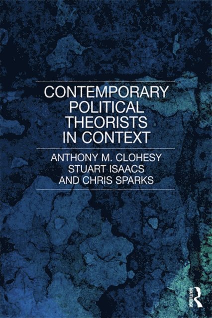 Anthony M. Clohesy, Stuart Isaacs, Chris Sparks - Contemporary Political Theorists in Context, E-bok