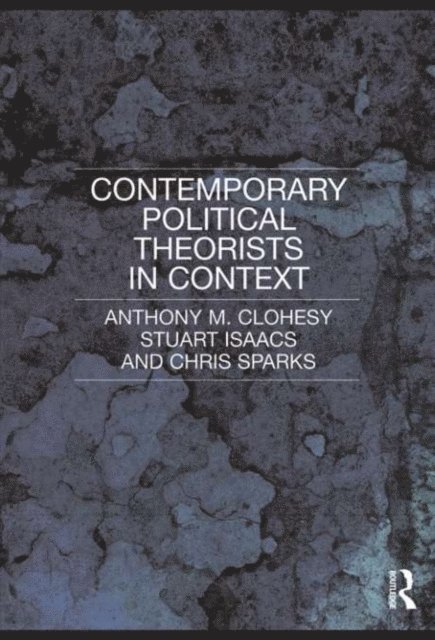 Anthony M. Clohesy, Stuart Isaacs, Chris Sparks - Contemporary Political Theorists in Context, E-bok