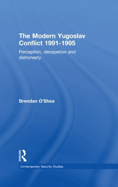 Brendan O'Shea - Perception and Reality in the Modern Yugoslav Conflict, E-bok
