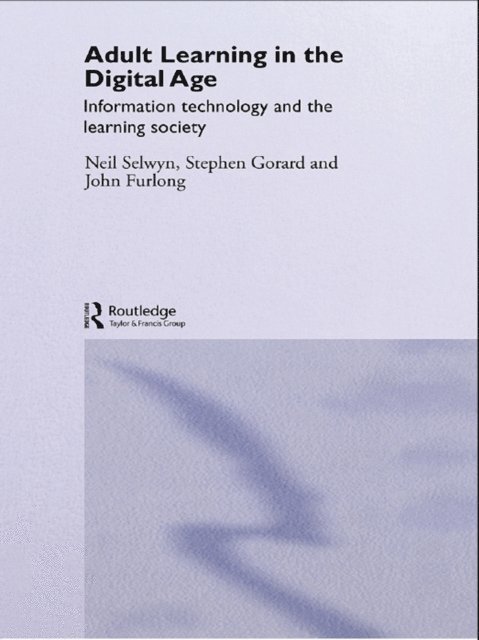 John Furlong, Stephen Gorard, Neil Selwyn - Adult Learning in the Digital Age, E-bok