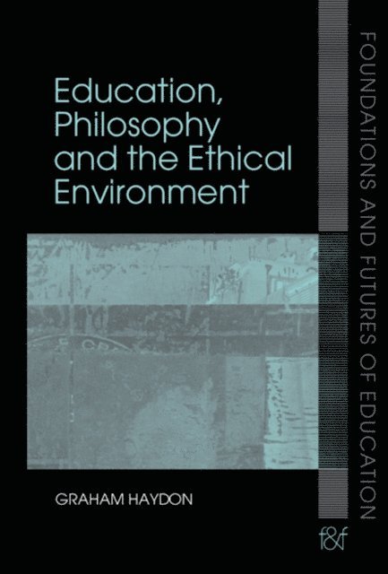 Graham Haydon - Education, Philosophy and the Ethical Environment, E-bok