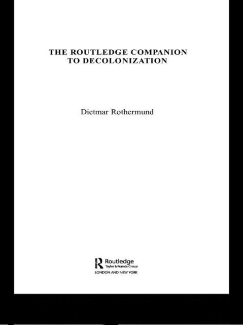 Dietmar Rothermund - Routledge Companion to Decolonization, E-bok