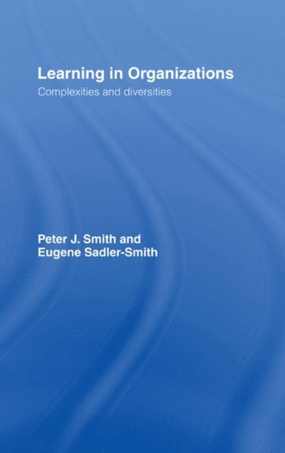 Eugene Sadler-Smith, Peter J Smith - Learning in Organizations, E-bok