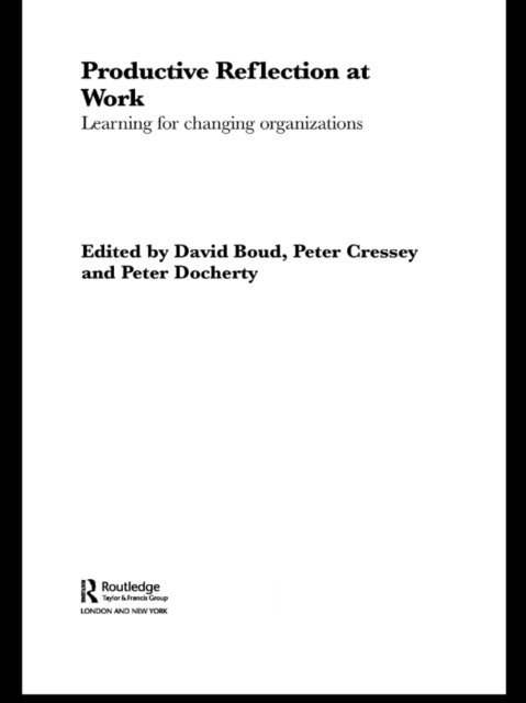 Peter Docherty, Peter Cressey, David Boud - Productive Reflection at Work, E-bok