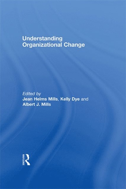 Albert J Mills, Kelly Dye, Jean Helms-Mills - Understanding Organizational Change, E-bok