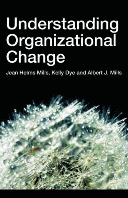 Albert J Mills, Kelly Dye, Jean Helms-Mills - Understanding Organizational Change, E-bok