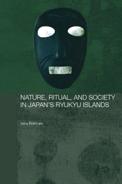 Arne Rokkum - Nature, Ritual, and Society in Japan's Ryukyu Islands, E-bok