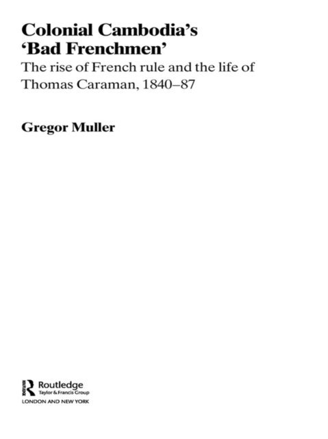 Gregor Muller - Colonial Cambodia's 'Bad Frenchmen', E-bok