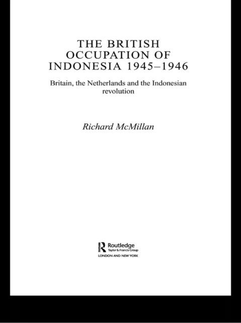 Richard McMillan - British Occupation of Indonesia: 1945-1946, E-bok